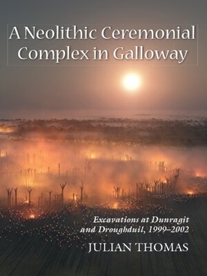 cover image of A Neolithic Ceremonial Complex in Galloway